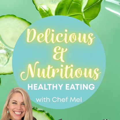 Delicious and Nutrtitious Healthy Eating with Chef Mel